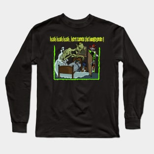 here comes the boogeyman Long Sleeve T-Shirt